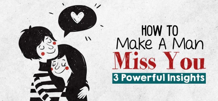 3 Steps to Make a Man Miss You